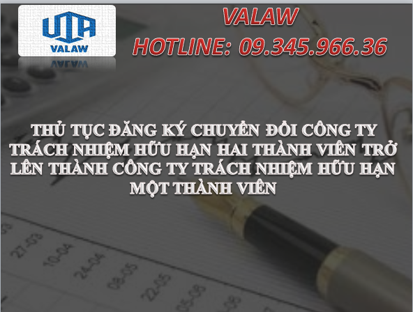 THỦ TỤC ĐĂNG KÝ CHUYỂN ĐỔI CÔNG TY TRÁCH NHIỆM HỮU HẠN HAI THÀNH VIÊN TRỞ LÊN THÀNH CÔNG TY TRÁCH NHIỆM HỮU HẠN MỘT THÀNH VIÊN